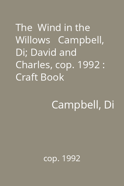 The  Wind in the Willows   Campbell, Di; David and Charles, cop. 1992 : Craft Book