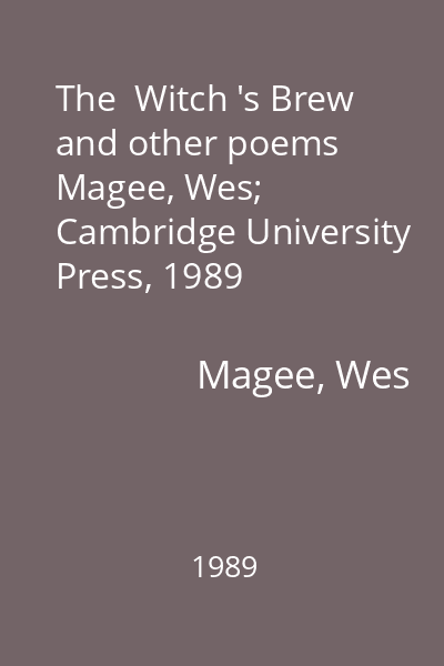 The  Witch 's Brew and other poems   Magee, Wes; Cambridge University Press, 1989