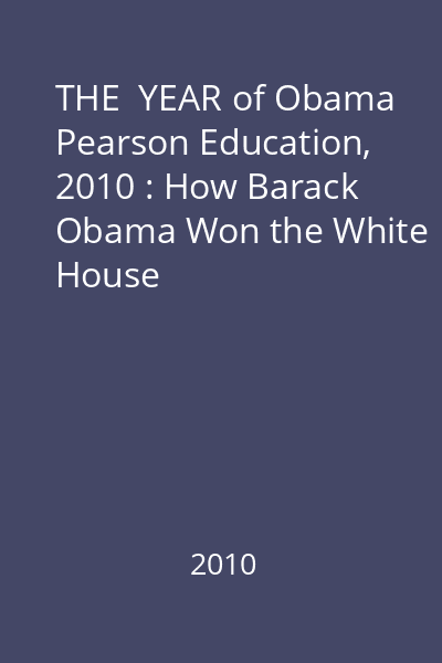 THE  YEAR of Obama   Pearson Education, 2010 : How Barack Obama Won the White House