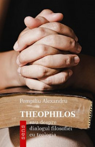 Theophilos : sau despre dialogul filosofiei cu teologia