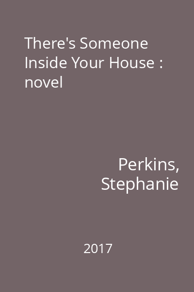 There's Someone Inside Your House : novel