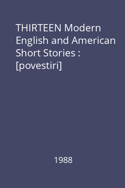 THIRTEEN Modern English and American Short Stories : [povestiri]