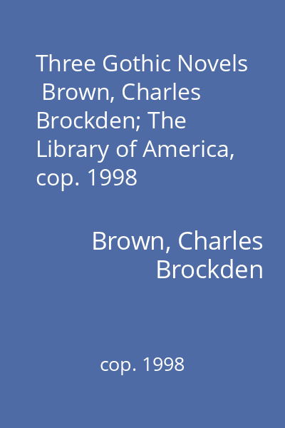 Three Gothic Novels   Brown, Charles Brockden; The Library of America, cop. 1998
