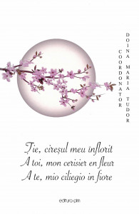 ŢIE, ciresul meu înflorit = A toi, mon cerisier en fleur = A te, mio ciliegio in fiore : poezie de inspiraţie japoneză : [haiku]