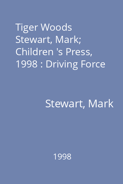 Tiger Woods   Stewart, Mark; Children 's Press, 1998 : Driving Force