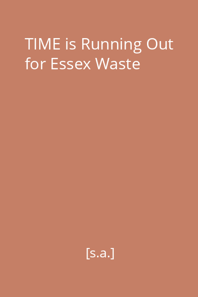 TIME is Running Out for Essex Waste