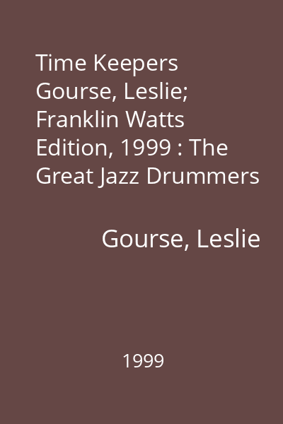 Time Keepers   Gourse, Leslie; Franklin Watts Edition, 1999 : The Great Jazz Drummers