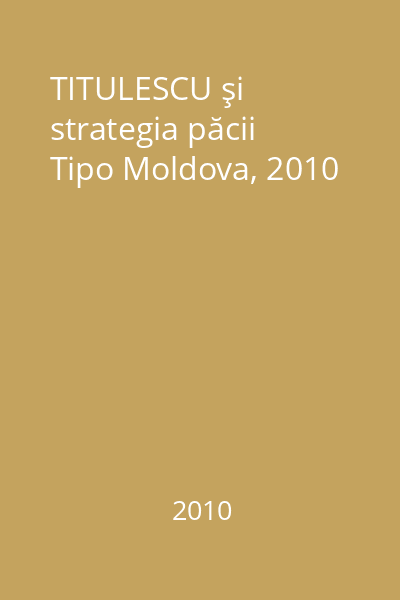 TITULESCU şi strategia păcii   Tipo Moldova, 2010