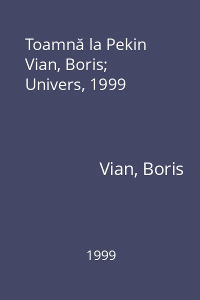 Toamnă la Pekin Vian, Boris; Univers, 1999
