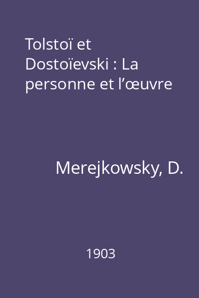 Tolstoï et Dostoïevski : La personne et l’œuvre