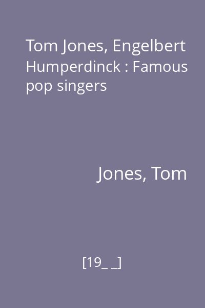 Tom Jones, Engelbert Humperdinck : Famous pop singers