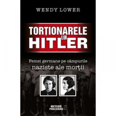 Torționarele lui Hitler : femei germane pe câmpurile naziste ale morții