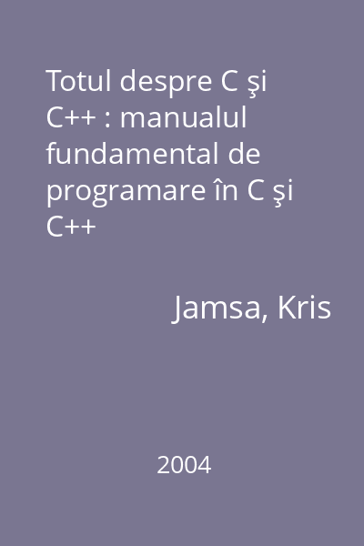 Totul despre C şi C++ : manualul fundamental de programare în C şi C++