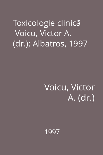 Toxicologie clinică   Voicu, Victor A. (dr.); Albatros, 1997