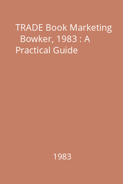 TRADE Book Marketing   Bowker, 1983 : A Practical Guide