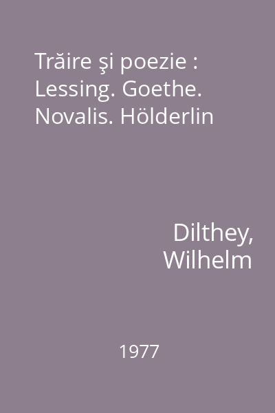 Trăire şi poezie : Lessing. Goethe. Novalis. Hölderlin