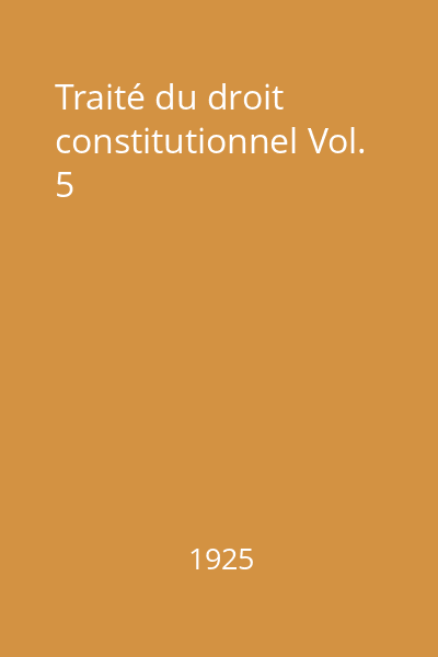 Traité du droit constitutionnel Vol. 5