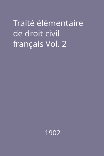 Traité élémentaire de droit civil français Vol. 2