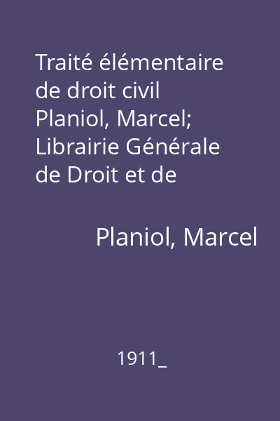 Traité élémentaire de droit civil   Planiol, Marcel; Librairie Générale de Droit et de Jurisprudence, 1911_
