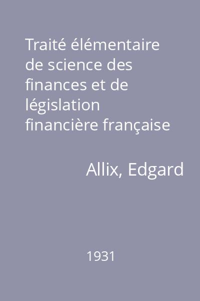 Traité élémentaire de science des finances et de législation financière française