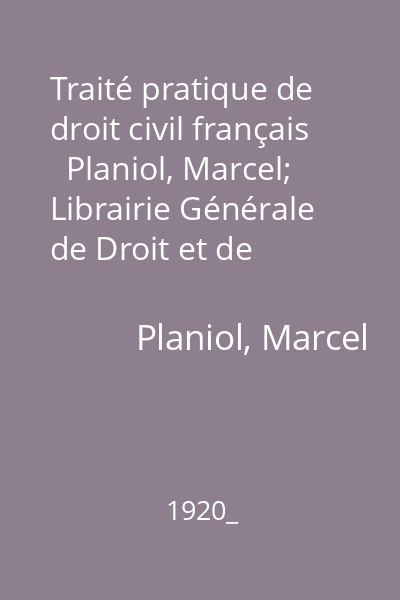 Traité pratique de droit civil français   Planiol, Marcel; Librairie Générale de Droit et de Jurisprudence, 1920_
