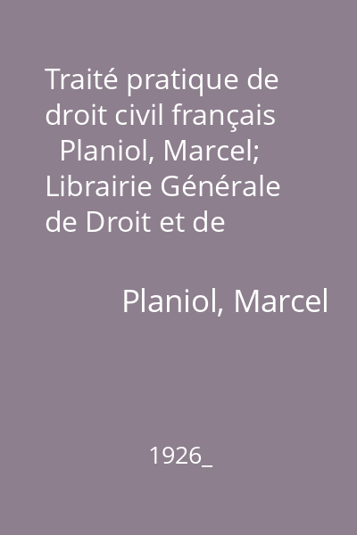 Traité pratique de droit civil français   Planiol, Marcel; Librairie Générale de Droit et de Jurisprudence, 1926_