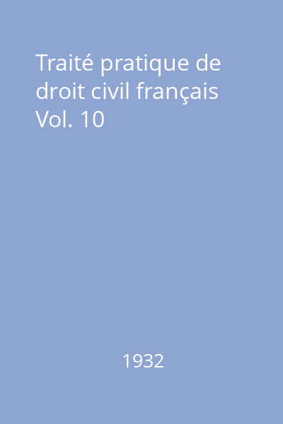 Traité pratique de droit civil français Vol. 10
