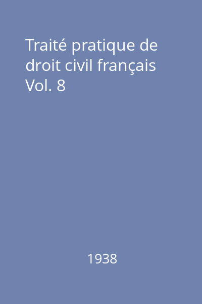 Traité pratique de droit civil français Vol. 8