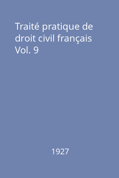 Traité pratique de droit civil français Vol. 9