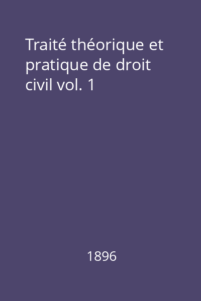 Traité théorique et pratique de droit civil vol. 1
