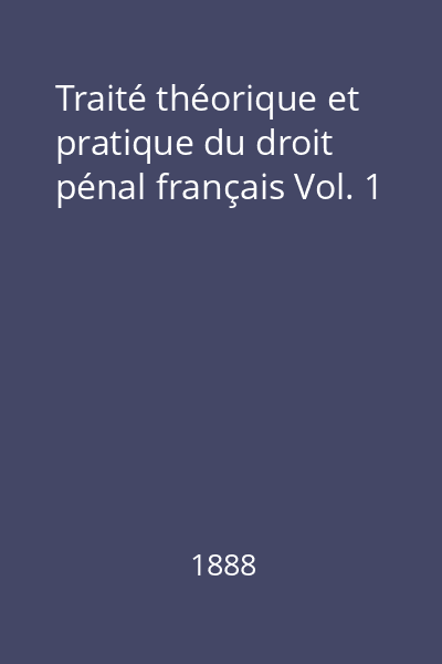 Traité théorique et pratique du droit pénal français Vol. 1