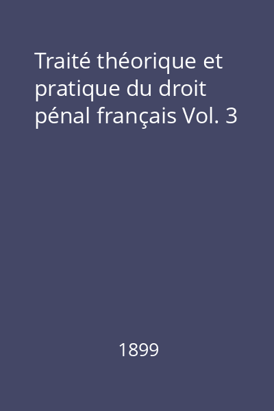 Traité théorique et pratique du droit pénal français Vol. 3
