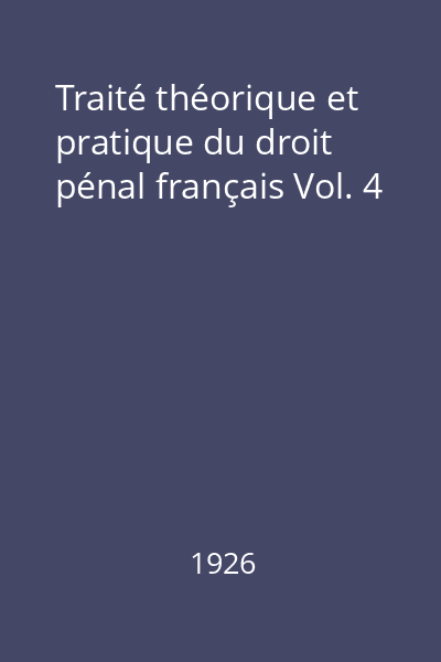 Traité théorique et pratique du droit pénal français Vol. 4