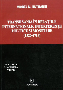 Transilvania în relaţiile internaţionale : interferenţe politice şi monetare : (1526-1714)