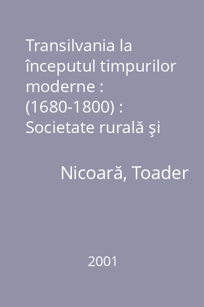 Transilvania la începutul timpurilor moderne : (1680-1800) : Societate rurală şi mentalităţi colective