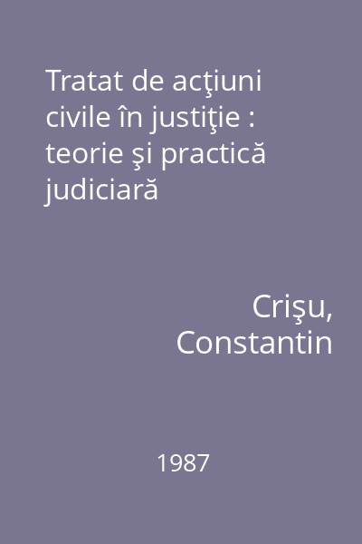 Tratat de acţiuni civile în justiţie : teorie şi practică judiciară