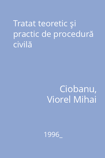 Tratat teoretic şi practic de procedură civilă