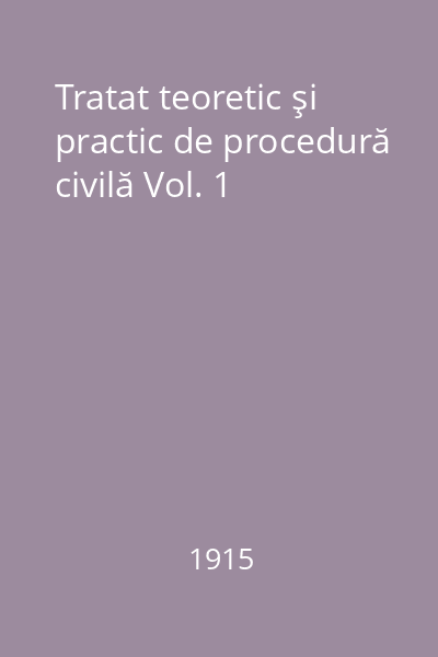 Tratat teoretic şi practic de procedură civilă Vol. 1