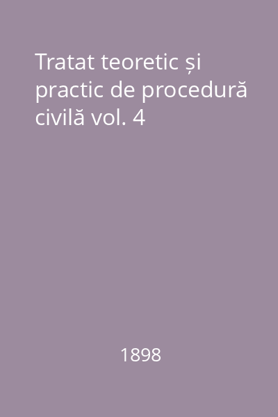Tratat teoretic și practic de procedură civilă vol. 4