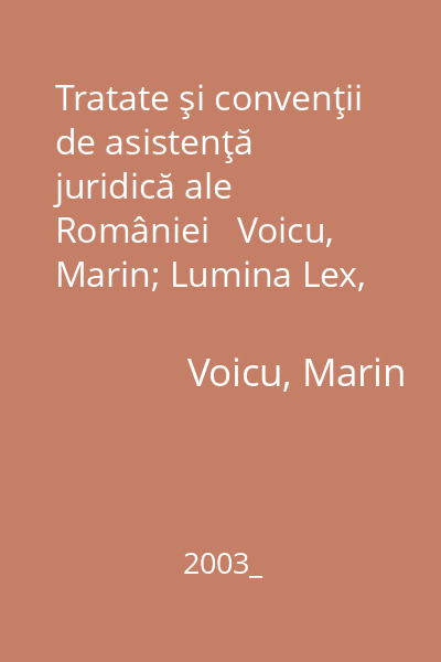 Tratate şi convenţii de asistenţă juridică ale României   Voicu, Marin; Lumina Lex, 2003_