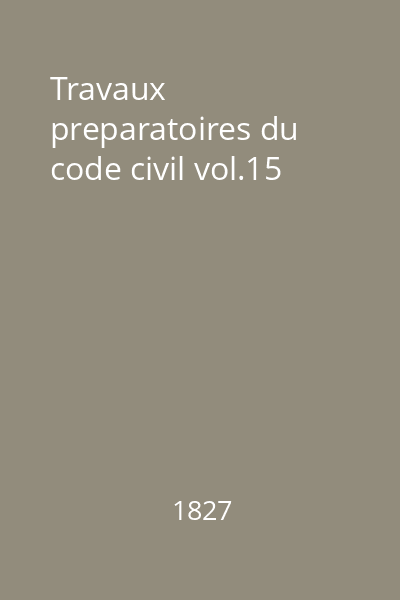 Travaux preparatoires du code civil vol.15
