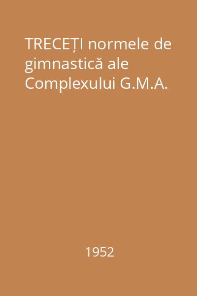 TRECEȚI normele de gimnastică ale Complexului G.M.A.