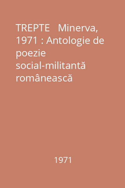 TREPTE   Minerva, 1971 : Antologie de poezie social-militantă românească