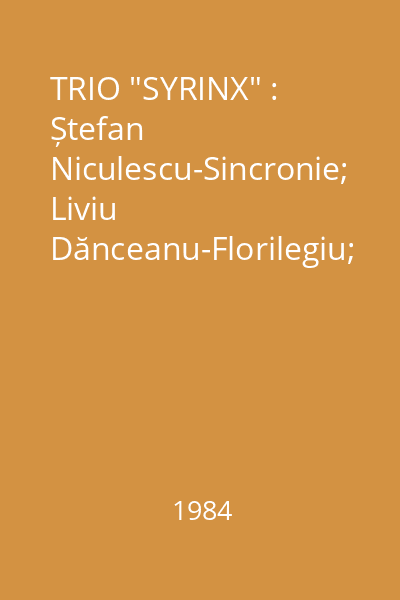 TRIO "SYRINX" : Ștefan Niculescu-Sincronie; Liviu Dănceanu-Florilegiu; Munteanu Viorel-Concertino