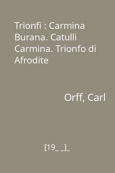 Trionfi : Carmina Burana. Catulli Carmina. Trionfo di Afrodite