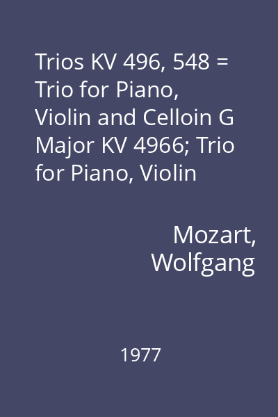 Trios KV 496, 548 = Trio for Piano, Violin and Celloin G Major KV 4966; Trio for Piano, Violin and Cello in C Major, KV 548