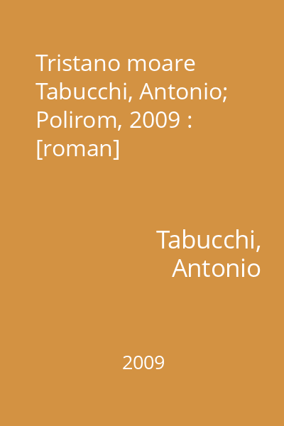 Tristano moare   Tabucchi, Antonio; Polirom, 2009 : [roman]