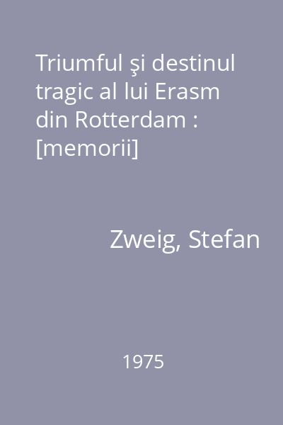 Triumful şi destinul tragic al lui Erasm din Rotterdam : [memorii]