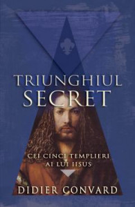 Triunghiul secret : cei cinci templieri ai lui Iisus