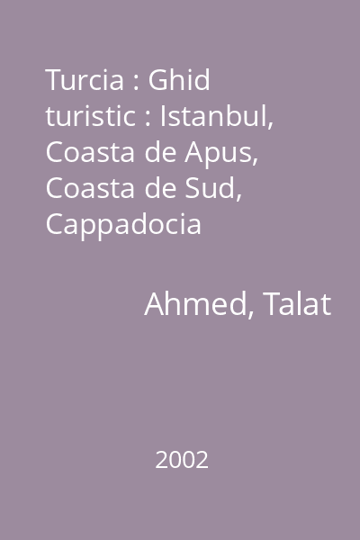 Turcia : Ghid turistic : Istanbul, Coasta de Apus, Coasta de Sud, Cappadocia